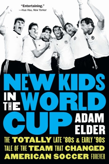 New Kids in the World Cup - The Totally Late '80s and Early '90s Tale of the Team That Changed American Soccer Forever