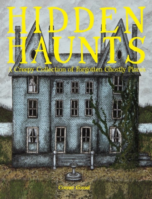 Hidden Haunts - A Creepy Collection of Forgotten Ghostly Places