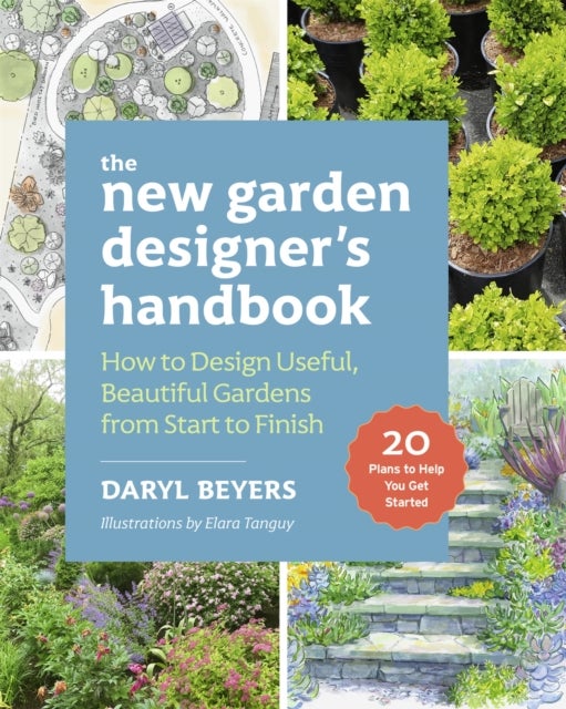 The New Garden Designer's Handbook - How to Design Useful, Beautiful Gardens from Start to Finish