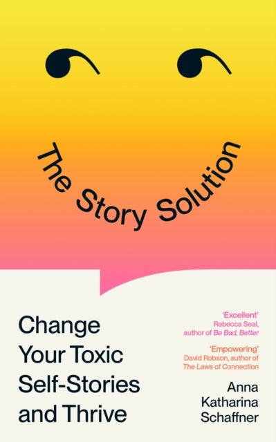 The Story Solution - Change Your Toxic Self-Stories and Thrive