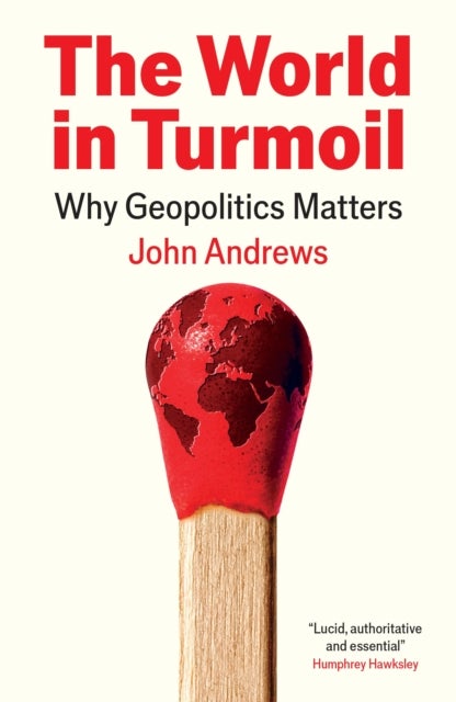 The World in Turmoil - Why Geopolitics Matters