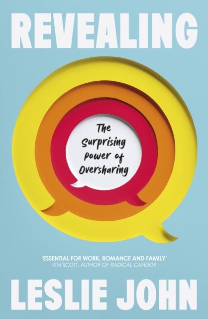 Revealing - The Surprising Power of Oversharing