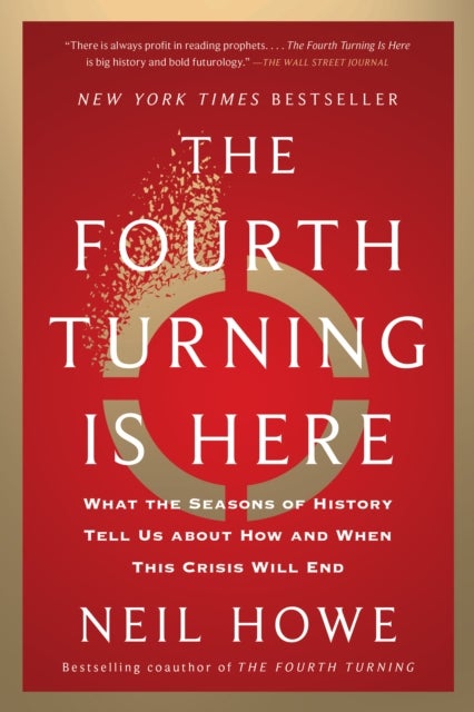The Fourth Turning Is Here - What the Seasons of History Tell Us about How and When This Crisis Will End