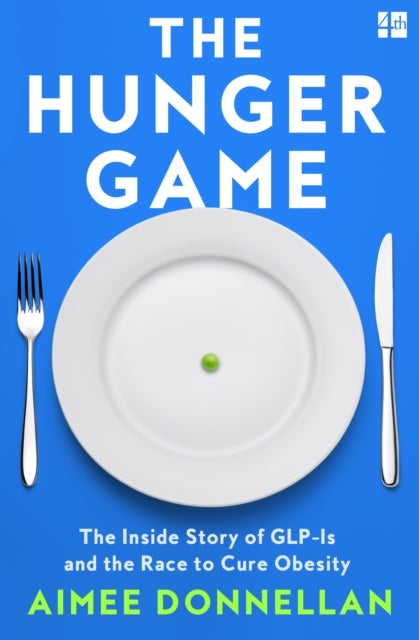 The Hunger Game - The Inside Story of Glp-1s and the Race to Cure Obesity