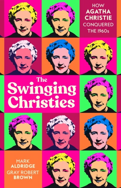 The Swinging Christies - How Agatha Christie Conquered the 1960s