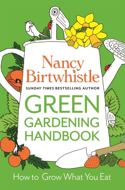 The Green Gardening Handbook - How to Grow What You Eat