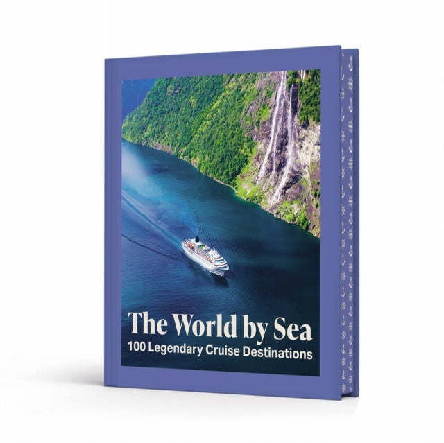 The World by Sea - 100 Legendary Cruise Destinations