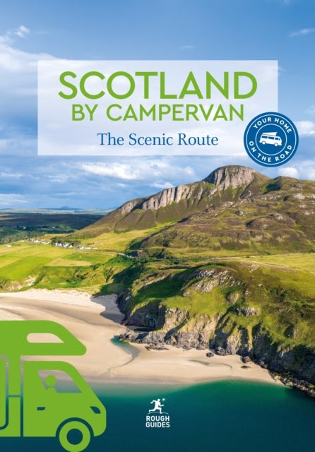 Rough Guides Scotland by Campervan - The Scenic Route , Road Trips , Campervan Routes , Scenic Drives , NC500 , Campsites