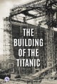 The Building of the Titanic