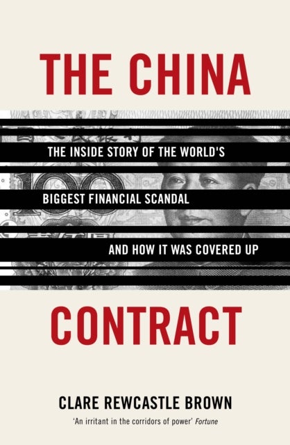 The China Contract - The Inside Story of the World's Biggest Financial Scandal ... and How It Was Covered Up