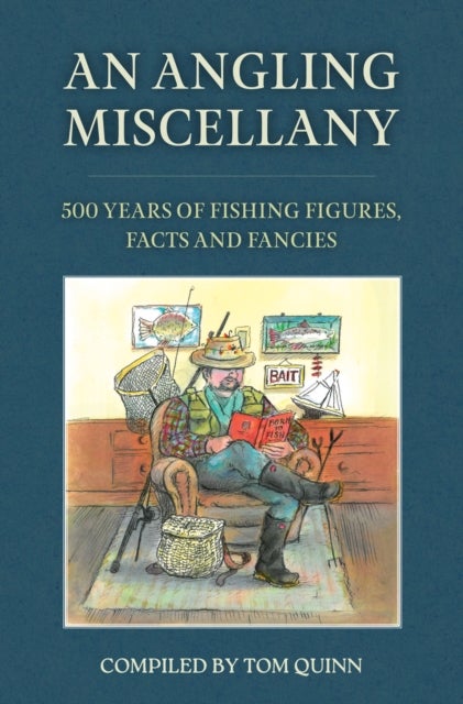 An Angling Miscellany - 500 Years of Fishing Figures, Facts and Fancies