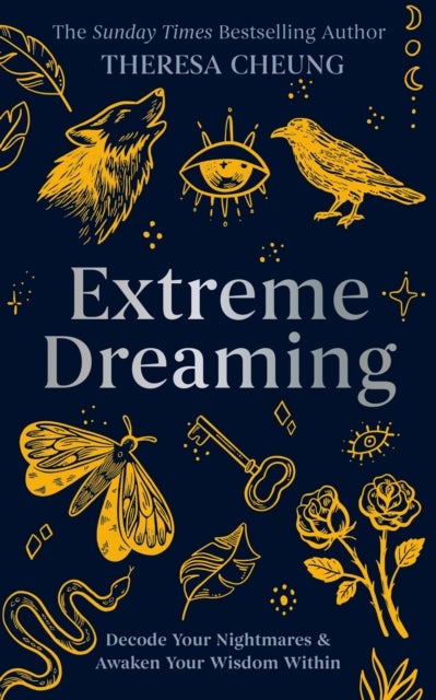 Extreme Dreaming - Decode Your Nightmares & Awaken Your Wisdom Within