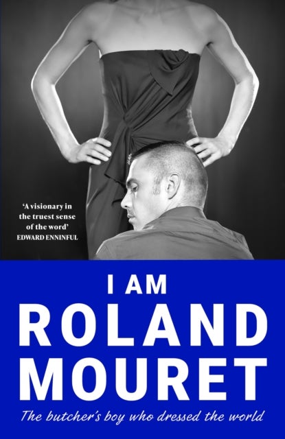 I Am Roland Mouret - The butcher's boy who dressed the world