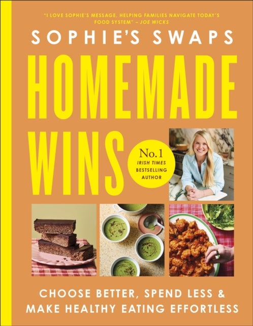 Sophie's Swaps Homemade Wins - Choose Better, Spend Less & Make Healthy Eating Effortless