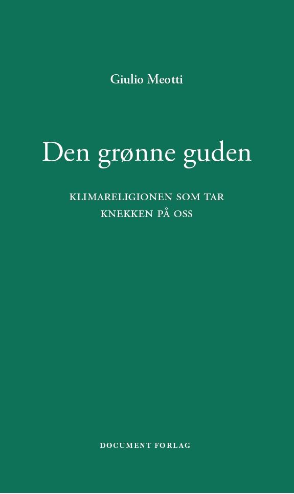 Den grønne guden - klimareligionen som tar knekken på oss