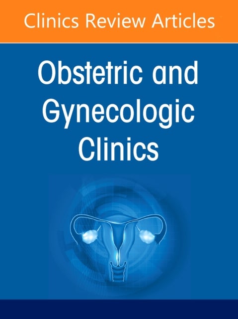 Cardiovascular Diseases Affecting Pregnancy and Beyond, An Issue of Obstetrics and Gynecology Clinics of North America