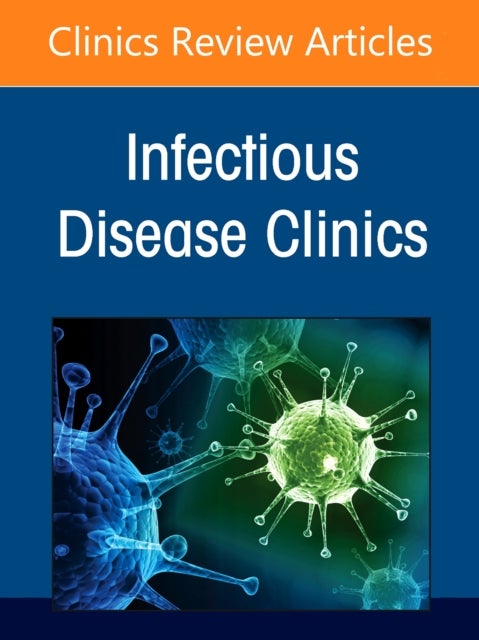 Advances in the Diagnosis and Management of Skin and Soft Tissue Infections, An Issue of Infectious Disease Clinics of North America