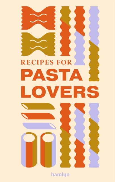 Recipes for Pasta Lovers - A collection of timeless and trusted recipes