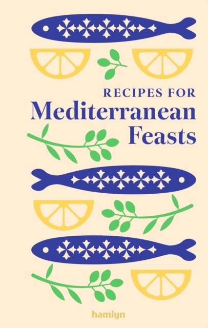 Recipes for Mediterranean Feasts - A collection of timeless and trusted recipes