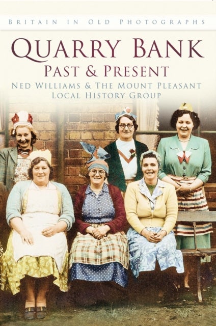 Quarry Bank Past and Present - Britain In Old Photographs