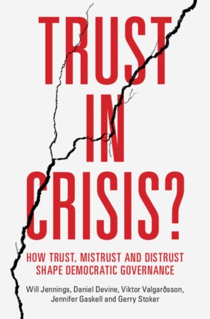 Trust in Crisis? - How Trust, Mistrust and Distrust Shape Democratic Governance