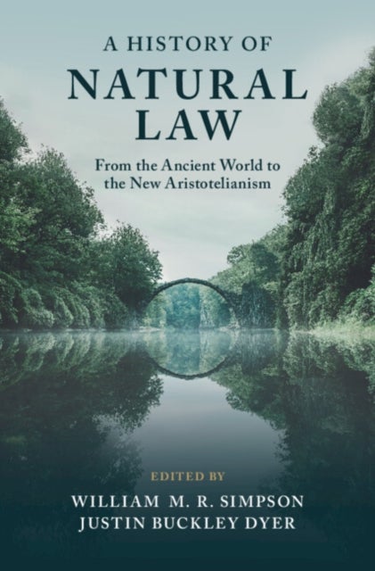 A History of Natural Law - From the Ancient World to the New Aristotelianism