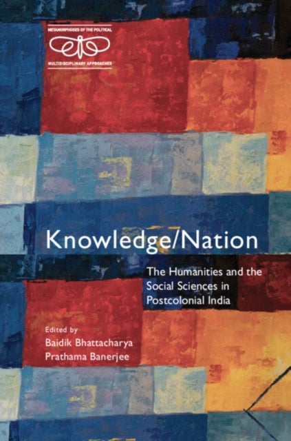 Knowledge/Nation - The Humanities and the Social Sciences in Postcolonial India