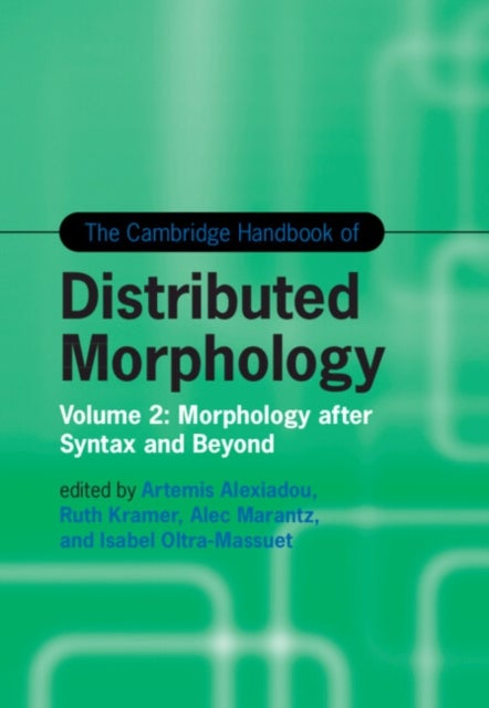 The Cambridge Handbook of Distributed Morphology: Volume 2 - Morphology after Syntax and Beyond