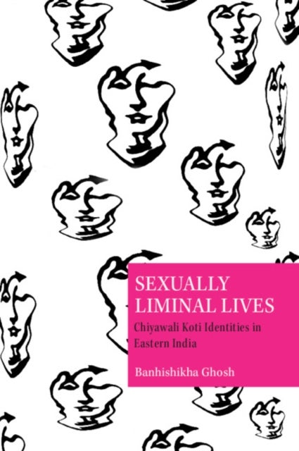 Sexually Liminal Lives - Chiyawali Koti Identities in Eastern India