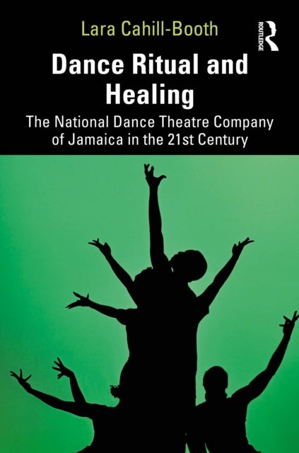Dance Ritual and Healing - The National Dance Theatre Company of Jamaica in the 21st Century