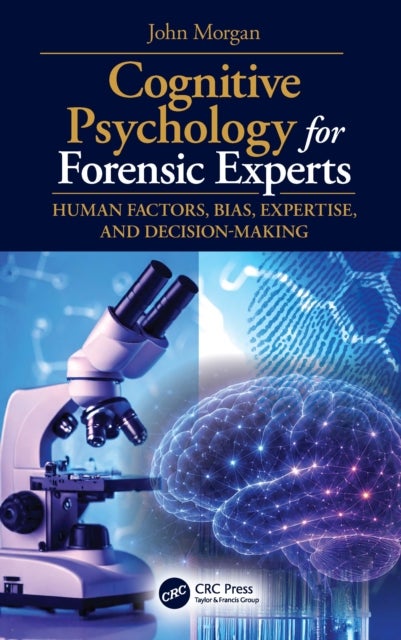 Cognitive Psychology for Forensic Experts - Human Factors, Bias, Expertise, and Decision-Making