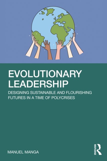 Evolutionary Leadership - Designing Sustainable and Flourishing Futures in a Time of Polycrises