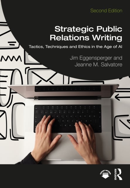 Strategic Public Relations Writing - Tactics, Techniques and Ethics in the Age of AI