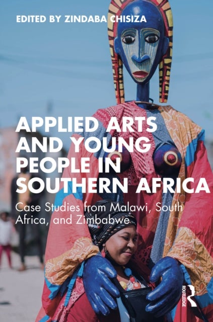 Applied Arts and Young People in Southern Africa - Case Studies from Malawi, South Africa, and Zimbabwe