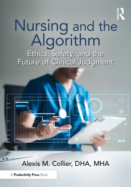 Nursing and the Algorithm - Ethics, Safety, and the Future of Clinical Judgment