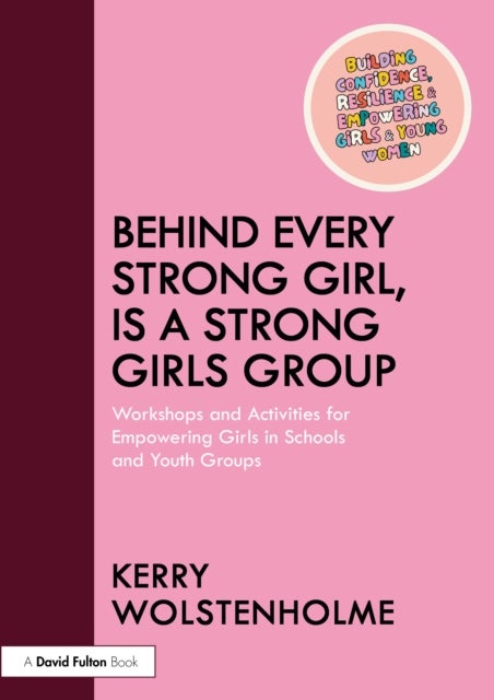 Behind Every Strong Girl Is a Strong Girls Group - Workshops and Activities for Empowering Girls in Schools and Youth Groups