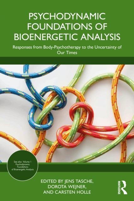 Psychodynamic Foundations of Bioenergetic Analysis - Responses from Body-Psychotherapy to the Uncertainty of Our Times