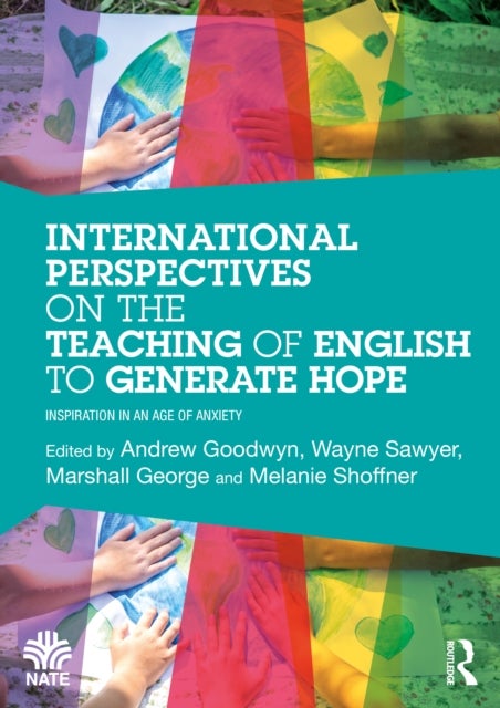 International Perspectives on the Teaching of English to Generate Hope - Inspiration in an Age of Anxiety