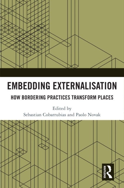Embedding Externalisation - How Bordering Practices Transform Places