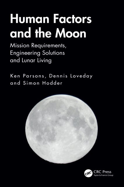 Human Factors and the Moon - Mission Requirements, Engineering Solutions and Lunar Living