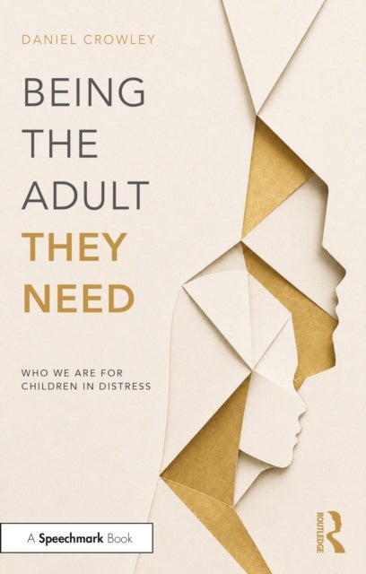 Being the Adult They Need - Who We Are for Children in Distress
