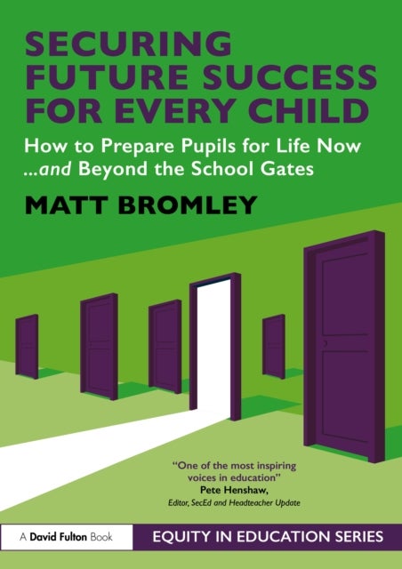 Securing Future Success for Every Child - How to Prepare Learners for Life Now and Beyond the School Gates