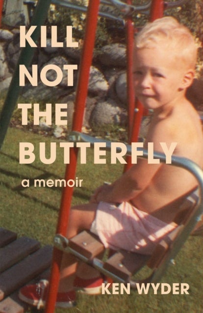 Kill Not the Butterfly - A Memoir