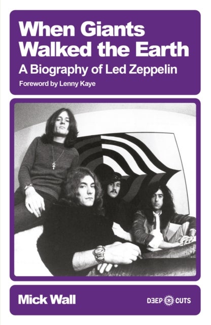 When Giants Walked the Earth - A Biography of Led Zeppelin