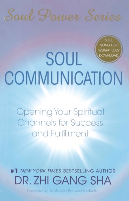 Soul Communication - Opening Your Spiritual Channels for Success and Fulfillment