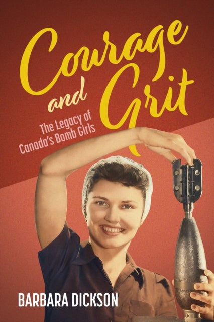 Courage and Grit - The Legacy of Canada's Bomb Girls