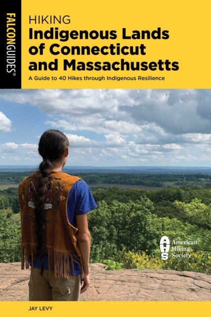 Hiking Indigenous Lands of Connecticut and Massachusetts - A Guide to 40 Hikes Through Indigenous Resilience