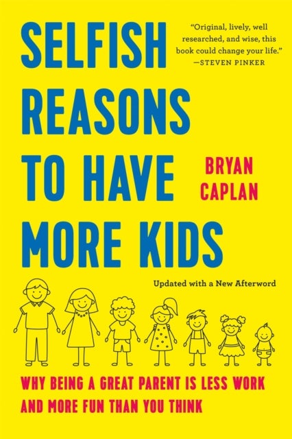 Selfish Reasons to Have More Kids - Why Being a Great Parent Is Less Work and More Fun Than You Think