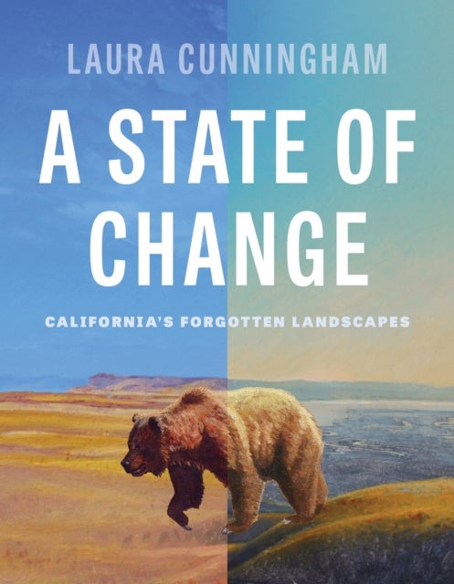 A State of Change - California's Forgotten Landscapes (Revised and Updated)