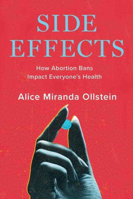Side Effects - How Abortion Bans Impact Everyone’s Health